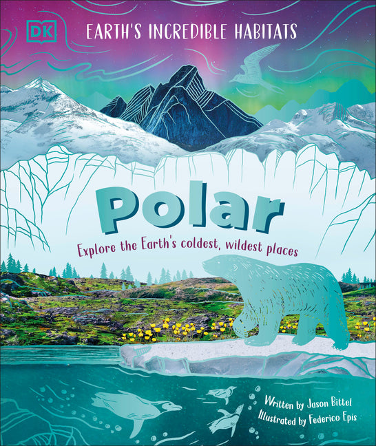 Polar: Explore the Earth's Coldest, Wildest Places