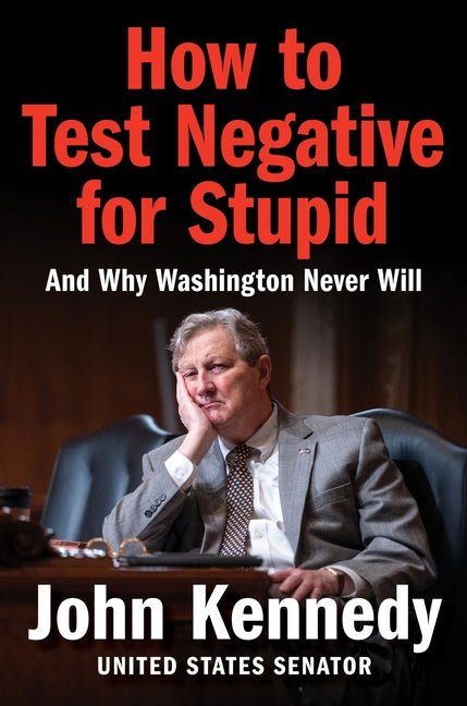 How to Test Negative for Stupid: And Why Washington Never Will - Ingram