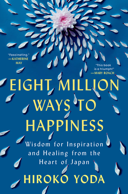 Eight Million Ways to Happiness: Wisdom for Inspiration and Healing from the Heart of Japan - Ingram