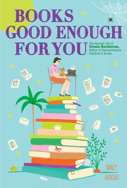 Books Good Enough for You: The Storied Life of Ursula Nordstrom, Editor of Extraordinary Children's Books - Ingram