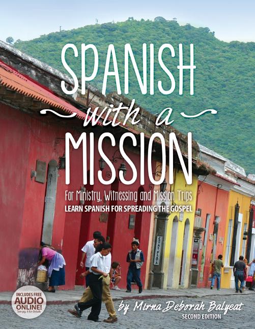 Spanish with a Mission: For Ministry, Witnessing, and Mission Trips Learn Spanish for Spreading the Gospel 2nd edition - Ingram