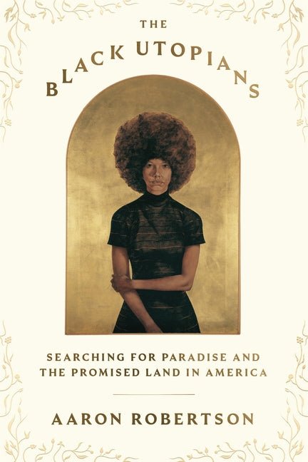 Black Utopians: Searching for Paradise and the Promised Land in America - Ingram