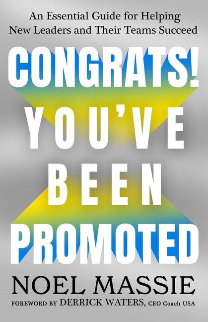 Congrats! You've Been Promoted: An Essential Guide for Helping New Leaders and Their Teams Succeed - Ingram