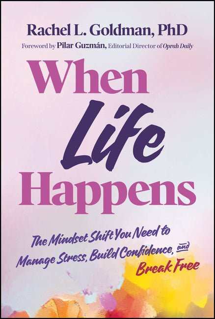 When Life Happens: The Mindset Shift You Need to Manage Stress, Build Confidence, and Break Free - Ingram
