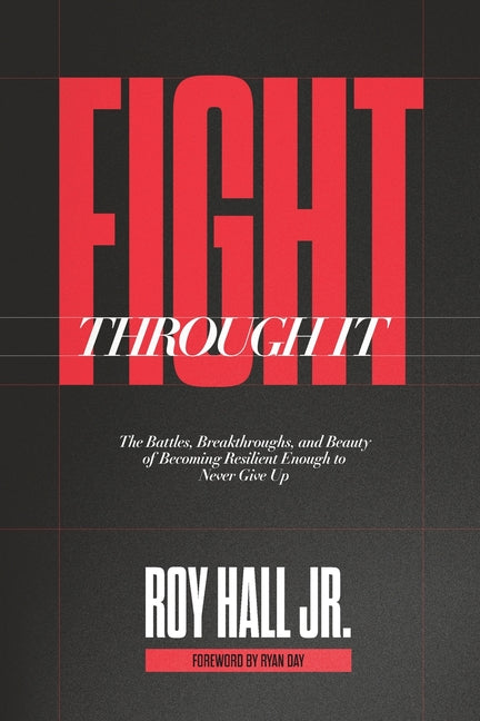 Fight Through It: The Battles, Breakthroughs, and Beauty of Becoming Resilient Enough to Never Give Up