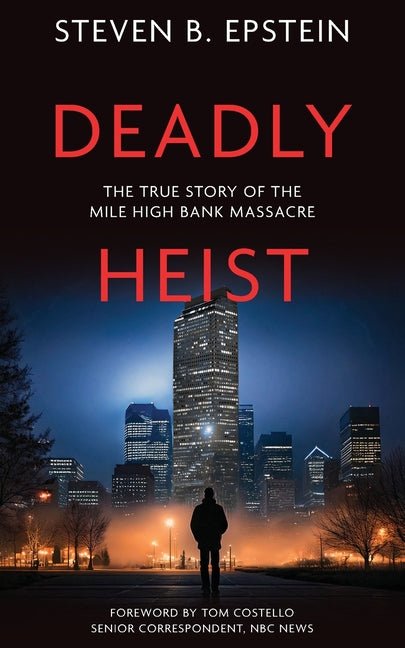 Deadly Heist: The True Story of the Mile High Bank Massacre - Ingram