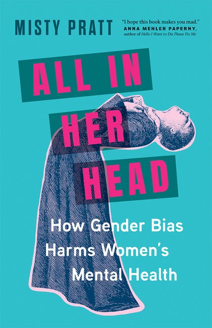 All in Her Head: How Gender Bias Harms Women's Mental Health - Ingram