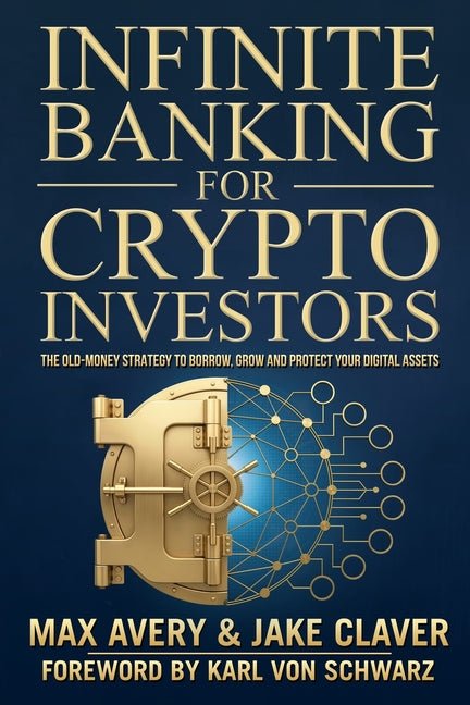 Infinite Banking for Crypto Investors: The Old-Money Strategy to Borrow, Grow and Protect Your Digital Assets - Ingram