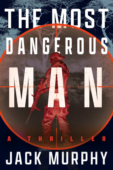 The Most Dangerous Man: A Jeremy Lopez, US Army Ranger Thriller - Ingram