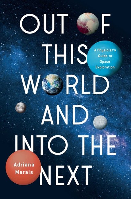Out of This World and Into the Next: A Physicist's Guide to Space Exploration - Ingram