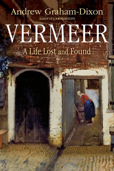 Vermeer: A Life Lost and Found - Ingram
