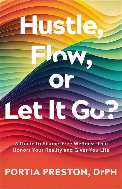 Hustle, Flow, or Let It Go?: A Guide to Shame-Free Wellness That Honors Your Reality and Gives You Life - Ingram