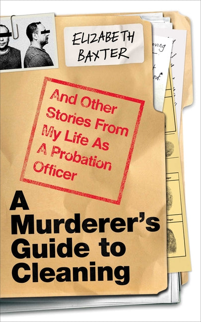 A Murderer's Guide to Cleaning: And Other Stories from My Life as a Probation Officer - Ingram