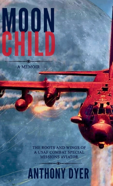 Moon Child: The Roots and Wings of a USAF Combat Special Missions Aviator - Ingram