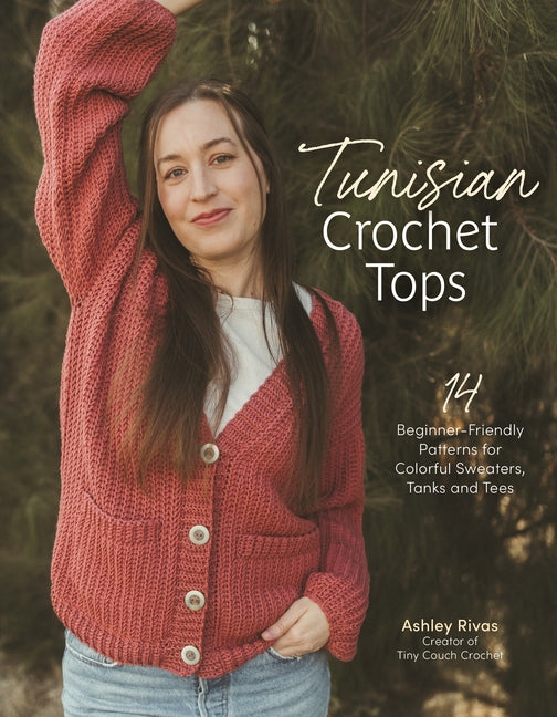 Tunisian Crochet Tops: 14 Beginner-Friendly Patterns for Colorful Sweaters, Tanks, and Tees - Ingram