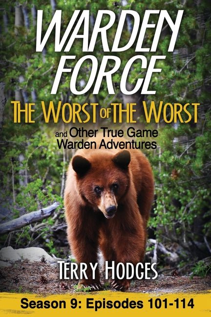 Warden Force: The Worst of the Worst and Other True Game Warden Adventures: Episodes 101-114 - Ingram