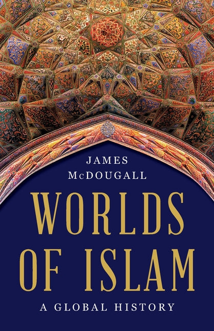 Worlds of Islam: A Global History - Ingram