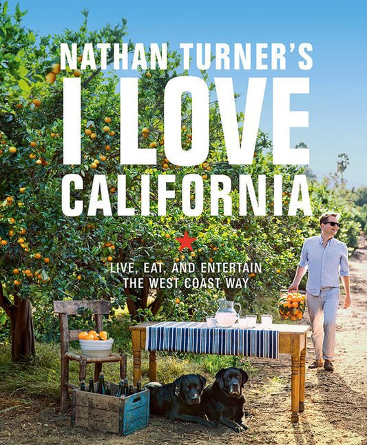 Nathan Turner's I Love California: Live, Eat, and Entertain the West Coast Way - Ingram