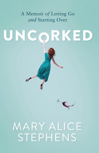 Uncorked: A Memoir of Letting Go and Starting Over - Ingram