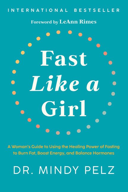 Fast Like a Girl: A Woman's Guide to Using the Healing Power of Fasting to Burn Fat, Boost Energy, and Balance Hormones - Ingram