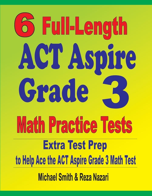 6 Full-Length ACT Aspire Grade 3 Math Practice Tests: Extra Test Prep to Help Ace the ACT Aspire Grade 3 Math Test - Ingram