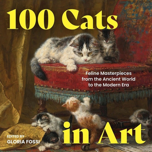 100 Cats in Art: Feline Masterpieces from the Ancient World to the Modern Era