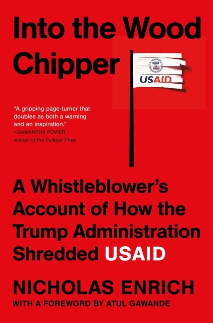 Into the Wood Chipper: A Whistleblower's Account of How the Trump Administration Shredded Usaid - Ingram