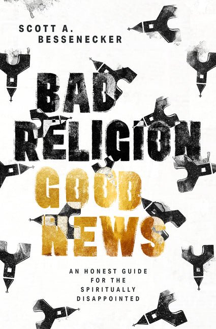Bad Religion, Good News: An Honest Guide for the Spiritually Disappointed - Ingram