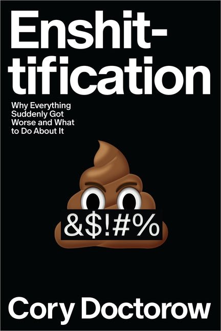 Enshittification: Why Everything Suddenly Got Worse and What to Do about It - Ingram