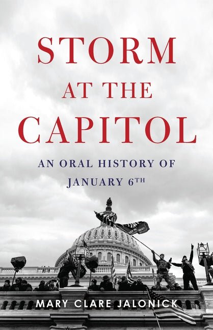 Storm at the Capitol: An Oral History of January 6th - Ingram