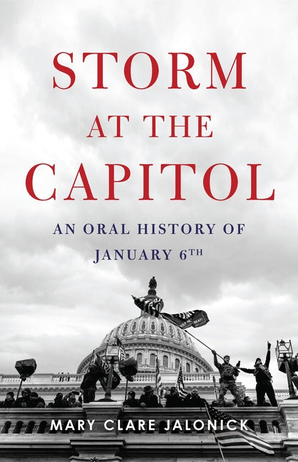 Storm at the Capitol: An Oral History of January 6th - Ingram