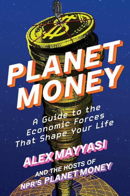 Planet Money: A Guide to the Economic Forces That Shape Your Life - Ingram