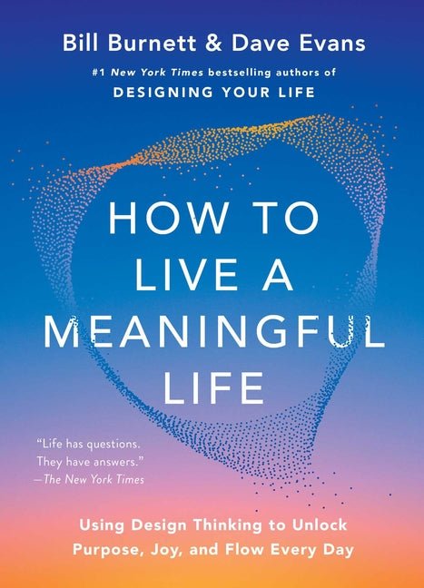 How to Live a Meaningful Life: Using Design Thinking to Unlock Purpose, Joy, and Flow Every Day - Ingram