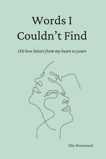 Words I Couldn't Find: 150 Love Letters From My Heart To Yours - Ingram