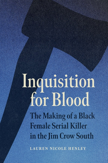 Inquisition for Blood: The Making of a Black Female Serial Killer in the Jim Crow South - Ingram