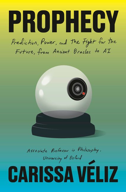 Prophecy: Prediction, Power, and the Fight for the Future, from Ancient Oracles to AI - Ingram