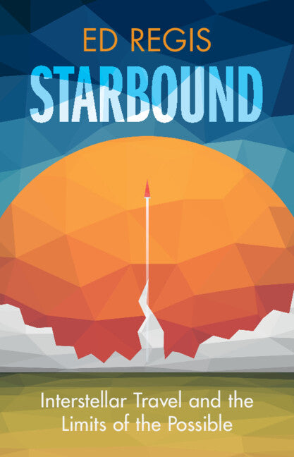 Starbound: Interstellar Travel and the Limits of the Possible - Ingram