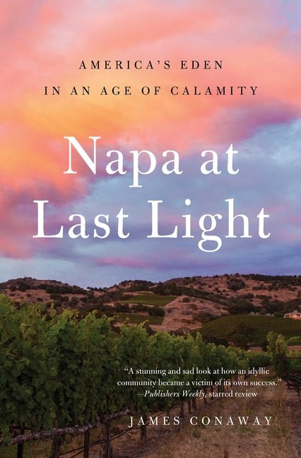 Napa at Last Light: America's Eden in an Age of Calamity - Ingram