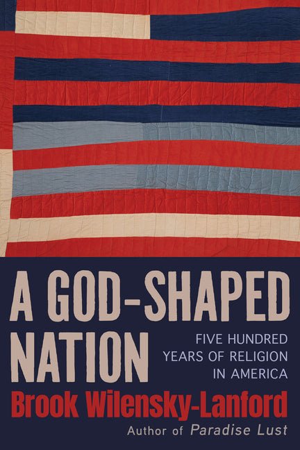 A God-Shaped Nation: Five Hundred Years of Religion in America - Ingram