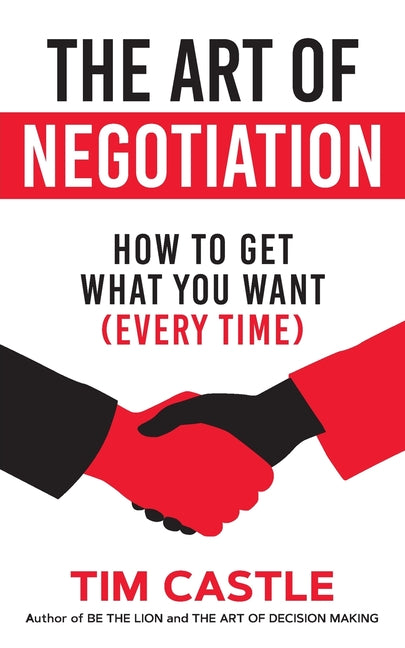 The Art of Negotiation: How to get what you want (every time) - Ingram