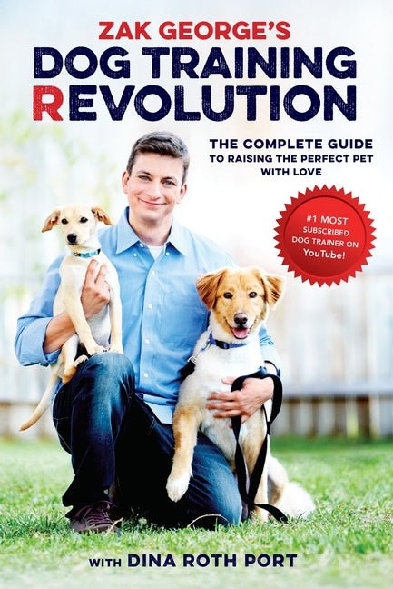 Zak George's Dog Training Revolution: The Complete Guide to Raising the Perfect Pet with Love - Ingram