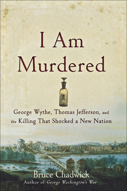 I Am Murdered: George Wythe, Thomas Jefferson, and the Killing That Shocked a New Nation - Ingram
