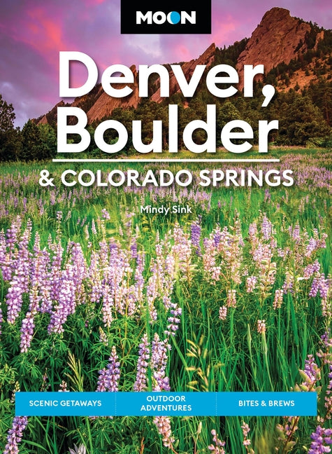 Moon Denver, Boulder & Colorado Springs: Scenic Getaways, Outdoor Adventures, Bites & Brews (Revised)