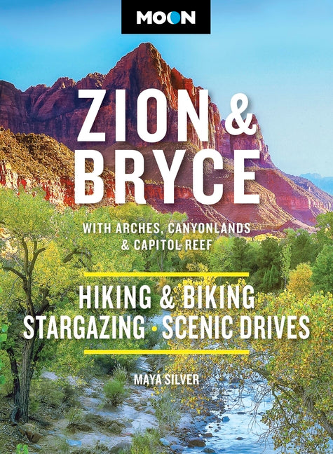 Moon Zion & Bryce: With Arches, Canyonlands & Capitol Reef: Hiking & Biking, Stargazing, Scenic Drives (Revised)