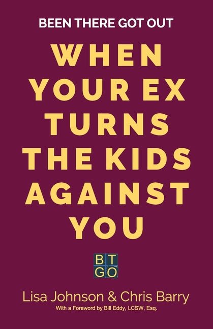 Been There Got Out: When Your Ex Turns The Kids Against You - Ingram