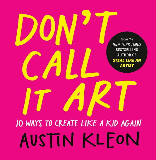 Don't Call It Art: 10 Ways to Create Like a Kid Again - Ingram