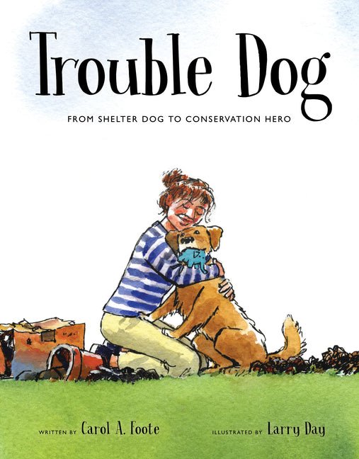 Trouble Dog: From Shelter Dog to Conservation Hero - Ingram