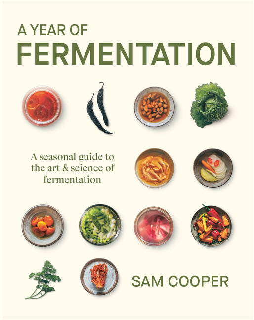 A Year of Fermentation: A Seasonal Guide to the Art & Science of Fermentation