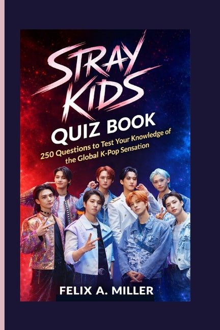 Stray Kids Quiz Book: 250 Questions to Test Your Knowledge of the Global K-Pop Sensation - Ingram