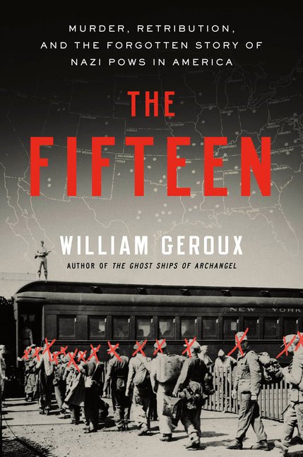 Fifteen: Murder, Retribution, and the Forgotten Story of Nazi POWs in America - Ingram